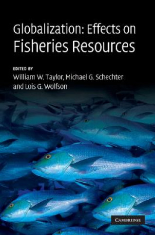 Kniha Globalization: Effects on Fisheries Resources William W. TaylorMichael G. SchechterLois G. Wolfson