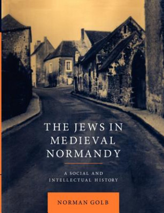 Könyv Jews in Medieval Normandy Norman Golb