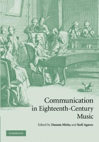 Knjiga Communication in Eighteenth-Century Music Danuta MirkaKofi Agawu