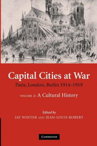 Kniha Capital Cities at War: Volume 2, A Cultural History Jay WinterJean-Louis Robert