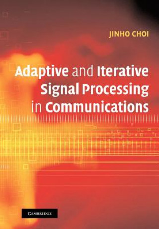 Könyv Adaptive and Iterative Signal Processing in Communications Jinho Choi