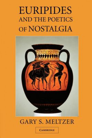 Könyv Euripides and the Poetics of Nostalgia Gary S. Meltzer