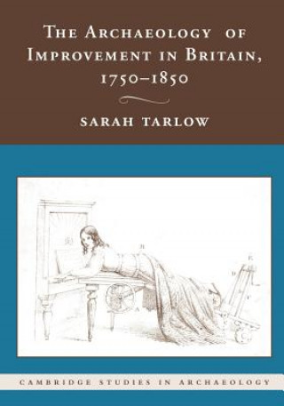 Knjiga Archaeology of Improvement in Britain, 1750-1850 Sarah Tarlow