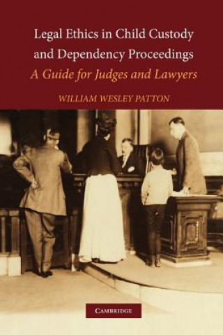 Kniha Legal Ethics in Child Custody and Dependency Proceedings William Wesley Patton
