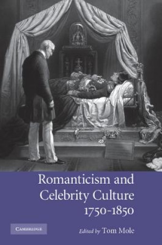 Kniha Romanticism and Celebrity Culture, 1750-1850 Tom Mole