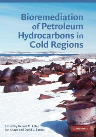 Könyv Bioremediation of Petroleum Hydrocarbons in Cold Regions Dennis M. FillerIan  SnapeDavid L. Barnes