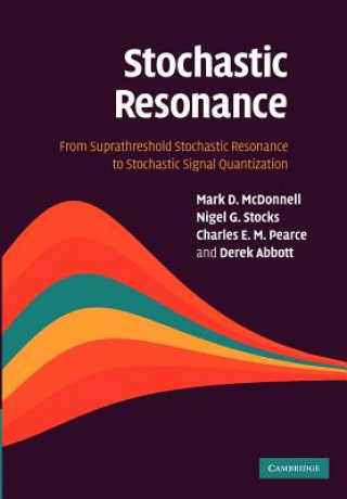 Könyv Stochastic Resonance Mark D. McDonnellNigel G. StocksCharles E. M. PearceDerek Abbott