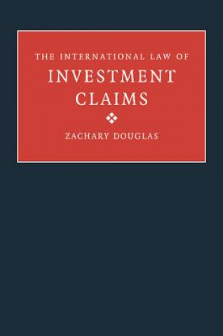 Carte International Law of Investment Claims Zachary Douglas