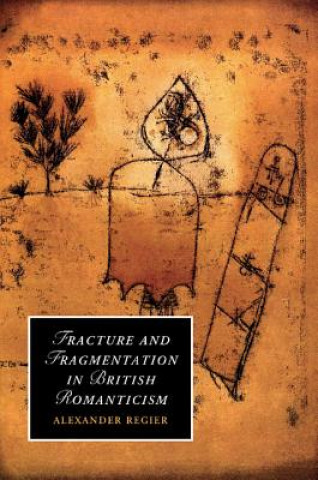 Kniha Fracture and Fragmentation in British Romanticism Alexander Regier