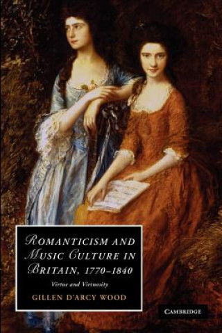 Könyv Romanticism and Music Culture in Britain, 1770-1840 Gillen D`Arcy Wood