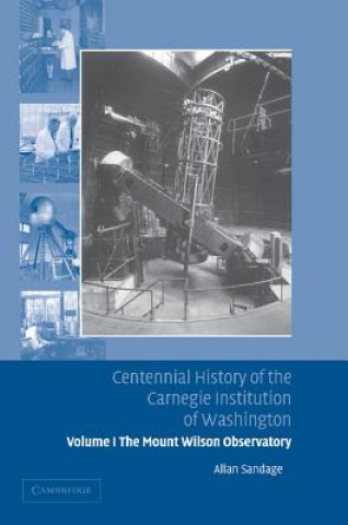 Könyv Centennial History of the Carnegie Institution of Washington: Volume 1, The Mount Wilson Observatory: Breaking the Code of Cosmic Evolution Allan Sandage