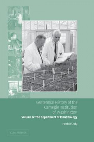 Könyv Centennial History of the Carnegie Institution of Washington: Volume 4, The Department of Plant Biology Patricia Craig