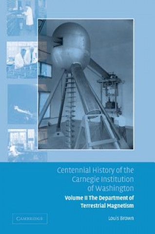 Carte Centennial History of the Carnegie Institution of Washington: Volume 2, The Department of Terrestrial Magnetism Louis Brown