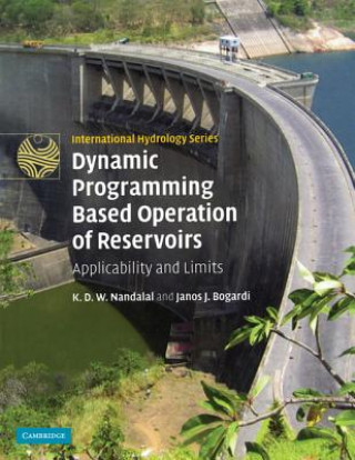 Kniha Dynamic Programming Based Operation of Reservoirs K. D. W. NandalalJanos J. Bogardi