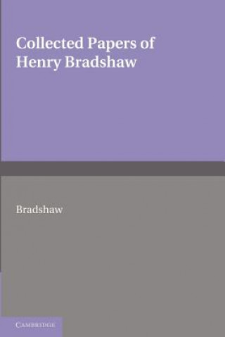 Carte Collected Papers of Henry Bradshaw Henry Bradshaw