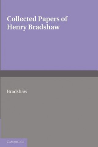 Livre Collected Papers of Henry Bradshaw Henry Bradshaw