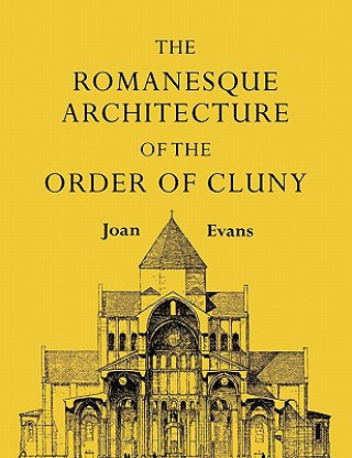 Carte Romanesque Architecture of the Order of Cluny Joan Evans