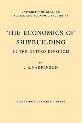 Livre Economics of Shipbuilding in the United Kingdom J. R. Parkinson