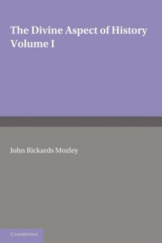 Könyv Divine Aspect of History: Volume 1 John Rickards Mozley