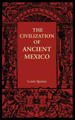 Könyv Civilization of Ancient Mexico Lewis Spence