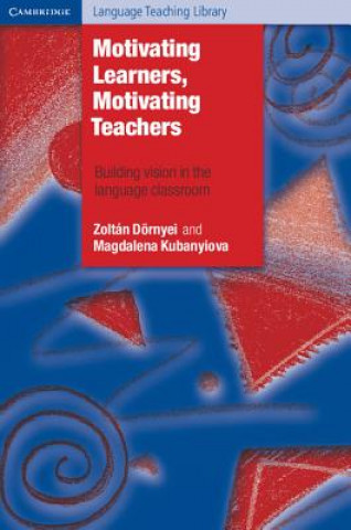 Kniha Motivating Learners, Motivating Teachers Zoltán DörnyeiMagdalena Kubanyiova