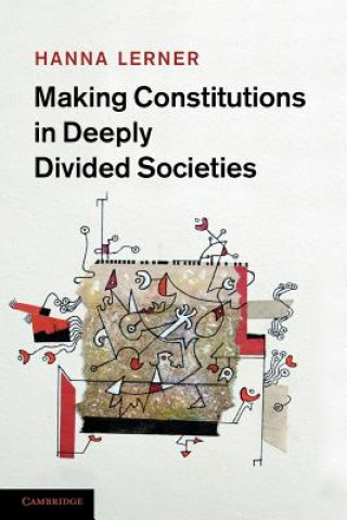 Kniha Making Constitutions in Deeply Divided Societies Hanna Lerner