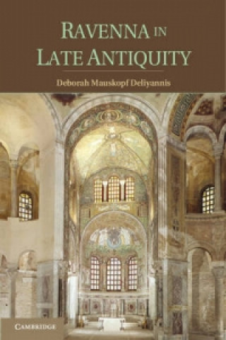 Könyv Ravenna in Late Antiquity Deborah Mauskopf Deliyannis
