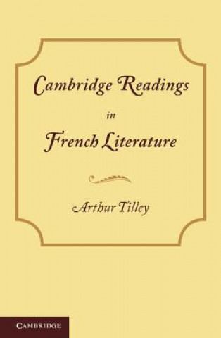 Kniha Cambridge Readings in French Literature Arthur Tilley