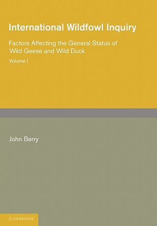 Carte International Wildfowl Inquiry: Volume 1, Factors Affecting the General Status of Wild Geese and Wild Duck John Berry