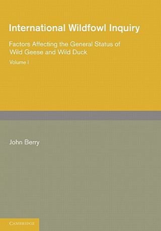 Book International Wildfowl Inquiry: Volume 1, Factors Affecting the General Status of Wild Geese and Wild Duck John Berry