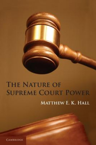 Kniha Nature of Supreme Court Power Matthew E. K. Hall