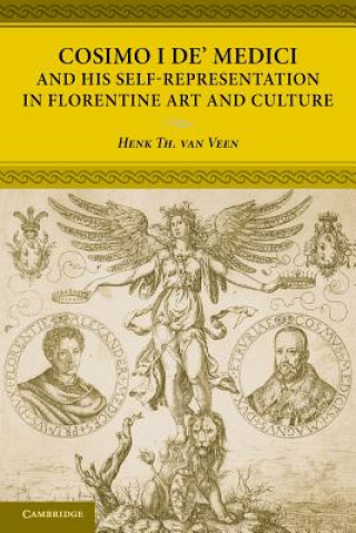 Книга Cosimo I de' Medici and his Self-Representation in Florentine Art and Culture Henk Th. Van Veen