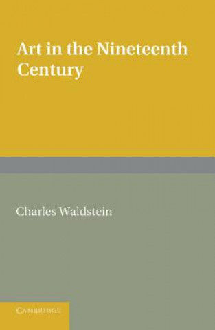 Könyv Art in the Nineteenth Century Charles Waldstein