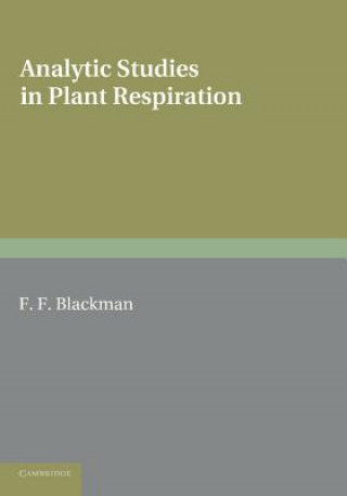 Könyv Analytic Studies in Plant Respiration Frederick Frost BlackmanGeorge Edward Briggs