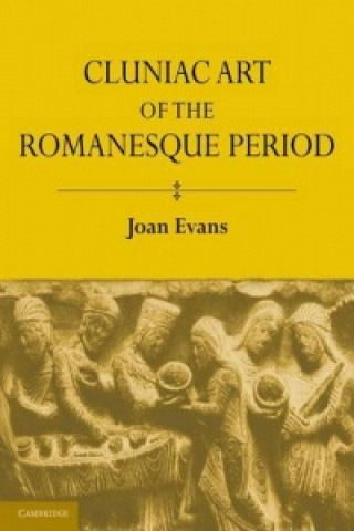 Könyv Cluniac Art of the Romanesque Period Joan Evans