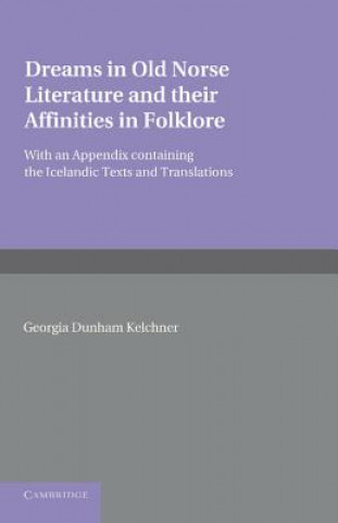 Könyv Dreams in Old Norse Literature and their Affinities in Folklore Georgia Dunham Kelchner