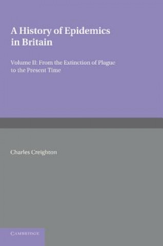 Könyv History of Epidemics in Britain: Volume 2, From the Extinction of Plague to the Present Time Charles Creighton