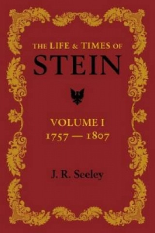 Book Life and Times of Stein: Volume 1 J. R. Seeley