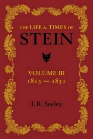 Książka Life and Times of Stein: Volume 3 J. R. Seeley