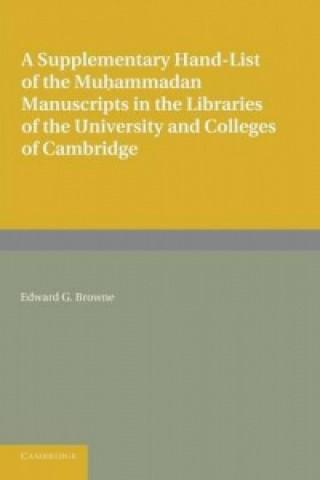 Buch Supplementary Hand-list of the Muhammadan Manuscripts Preserved in the Libraries of the University and Colleges of Cambridge Edward G. Browne