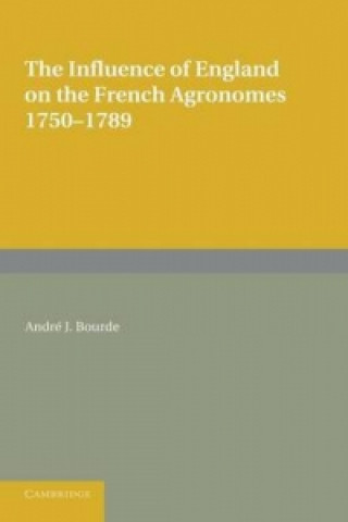 Książka Influence of England on the French Agronomes, 1750-1789 André J. Bourde