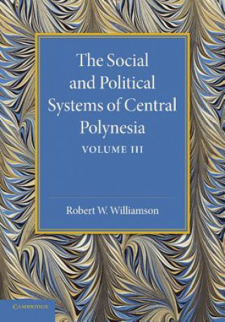 Kniha Social and Political Systems of Central Polynesia: Volume 3 Robert W. Williamson