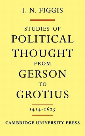 Libro Studies of Political Thought from Gerson to Grotius John Neville Figgis