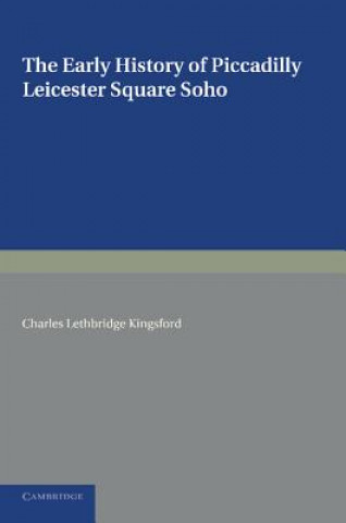 Carte Early History of Piccadilly, Leicester Square, Soho and their Neighbourhood Charles Lethbridge Kingsford