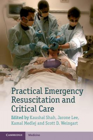 Carte Practical Emergency Resuscitation and Critical Care Kaushal ShahJarone LeeKamal MedlejScott D. Weingart