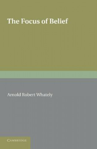 Kniha Focus of Belief Arnold Robert Whately