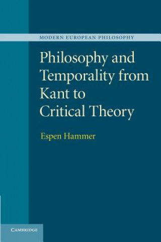 Könyv Philosophy and Temporality from Kant to Critical Theory Espen Hammer