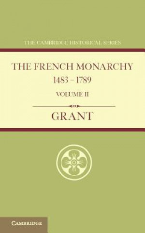 Carte French Monarchy 1483-1789: Volume 2 A. J. Grant