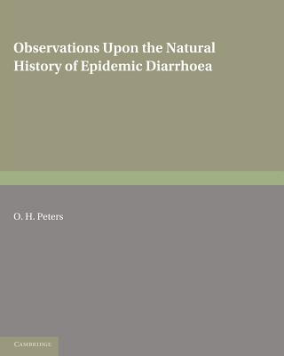 Book Observations upon the Natural History of Epidemic Diarrhoea O. H. Peters