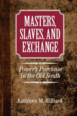 Book Masters, Slaves, and Exchange Kathleen M. Hilliard